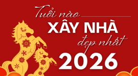 Bảng tra tuổi xây nhà năm 2026 và cách hóa giải Kim Lâu Tam Tai